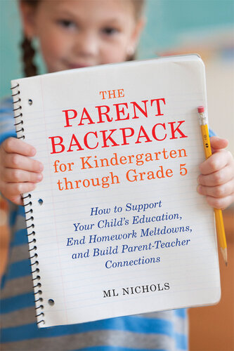 The Parent Backpack for Kindergarten through Grade 5: How to Support Your Child's Education, End Homework Meltdowns, and Build Parent-Teacher Connections