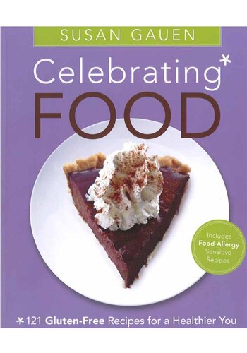 Celebrating Food: 121 Gluten-Free Recipes for a Healthier You