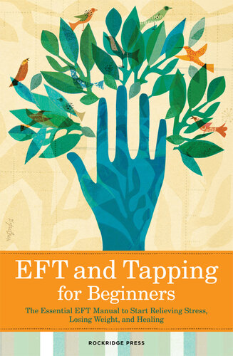 EFT and Tapping for Beginners: The Essential EFT Manual to Start Relieving Stress, Losing Weight, and Healing