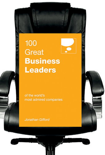 100 Great Business Leaders: Of the World’s Most Admired Companies