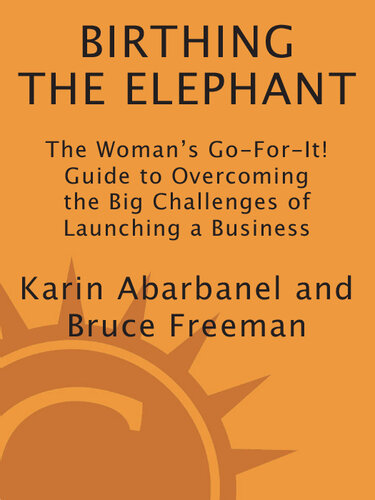 Birthing the Elephant: The Woman's Go-For-It! Guide to Overcoming the Big Challenges of Launching a Bus iness