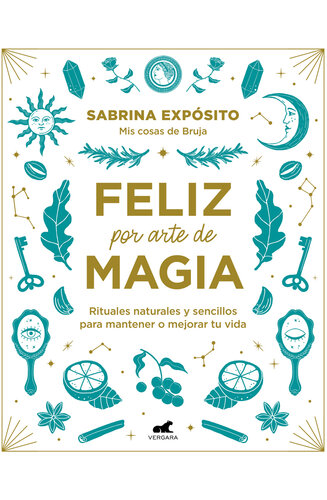 Feliz por arte de magia: Rituales naturales y sencillos para mejorar tu vida