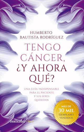 Tengo cáncer, ¿y ahora qué?: Una guía indispensable para el paciente y sus seres queridos