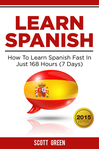 Learn Spanish: How To Learn Spanish Fast In Just 168 Hours (7 Days)