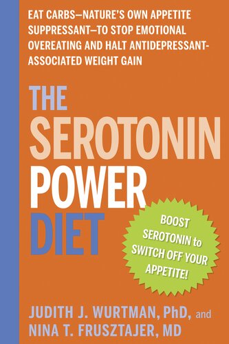 The Serotonin Power Diet: Eat Carbs—Nature's Own Appetite Suppressant—to Stop Emotional Overeating and Halt Antidepressant-Associated Weight Gain