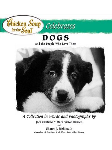 Chicken Soup for the Soul Celebrates Dogs and the People Who Love Them