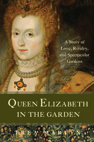 Queen Elizabeth in the Garden: A Story of Love, Rivalry, and Spectacular Gardens