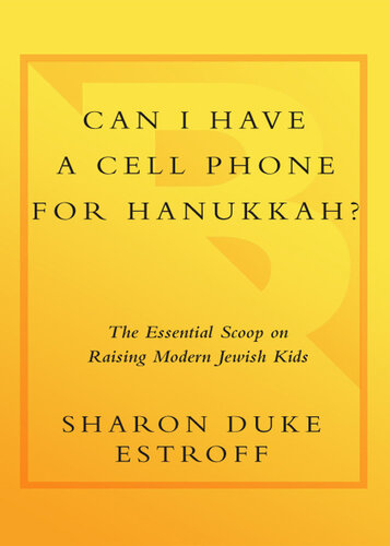 Can I Have a Cell Phone for Hanukkah?: The Essential Scoop on Raising Modern Jewish Kids