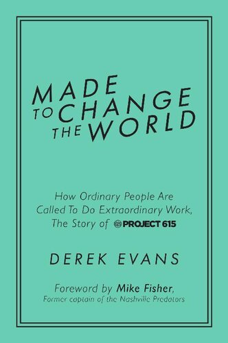 Made to Change the World: How Ordinary People Are Called To Do Extraordinary Work, The Story of Project 615