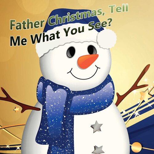 Father Christmas, Tell Me What You See?: A Children's Picture Book