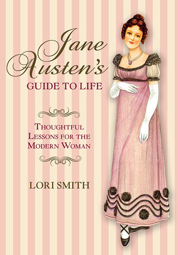 The Jane Austen Guide to Life: Thoughtful Lessons for the Modern Woman