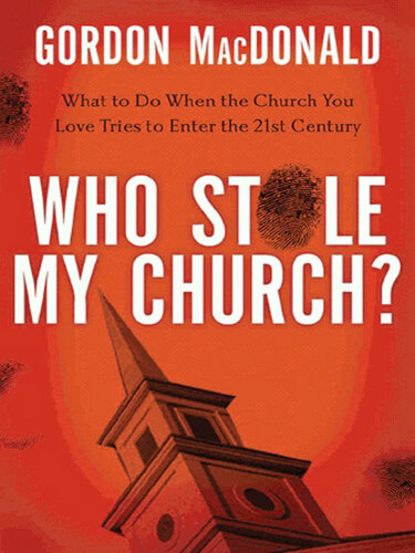 Who Stole My Church: What to Do When the Church You Love Tries to Enter the 21st Century