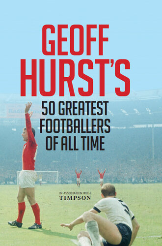 Geoff Hurst's Greats: England's 1966 Hero Selects His Finest Ever Footballers