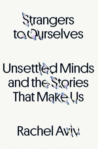 Strangers to Ourselves : Unsettled Minds and the Stories That Make Us (9780374600853)