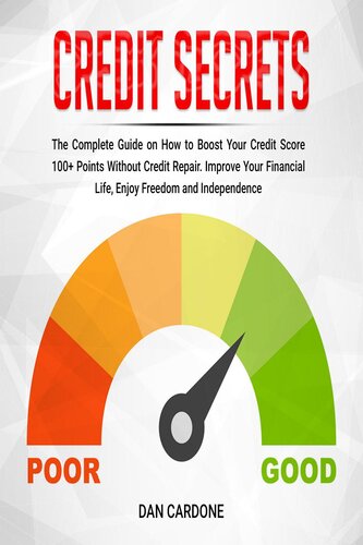 Credit Secrets: The Complete Guide on How to Boost Your Credit Score 100+ Points Without Credit Repair, Improve Your Financial Life, Enjoy Freedom and Independence