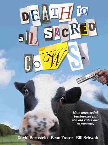 Death to All Sacred Cows: How Successful Business People Put the Old Rules Out to Pasture