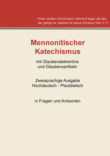 Mennonitischer Katechismus mit Glaubensbekenntnis und Glaubensartikeln: Zweisprachige Ausgabe Hochdeutsch--Plautdietsch in Fragen und Antworten