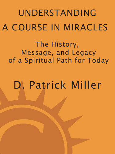 Understanding a Course in Miracles: The History, Message, and Legacy of a Spiritual Path for Today