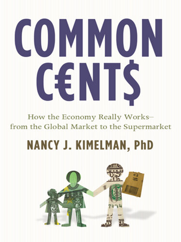 Common Cents: How the Economy Really Works—from the Global Market to the Supermarket