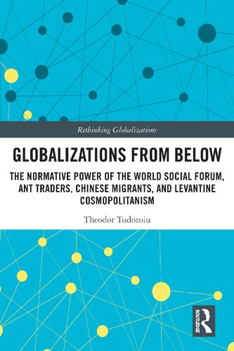 Globalizations from Below The Normative Power of the World Social Forum, Ant Traders, Chinese Migrants