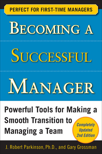 Becoming a Successful Manager: Powerful Tools for Making a Smooth Transition to Managing a Team