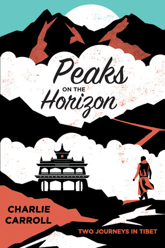 Peaks on the Horizon: Two Journeys in Tibet