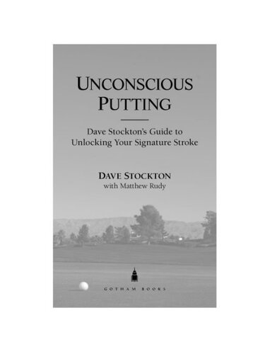 Unconscious Putting: Dave Stockton's Guide to Unlocking Your Signature Stroke