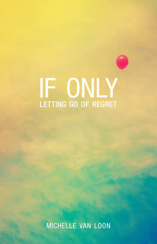 If Only: Letting Go of Regret