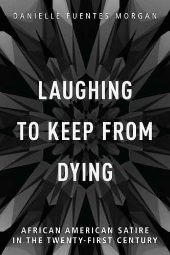 Laughing to Keep from Dying: African American Satire in the Twenty-First Century