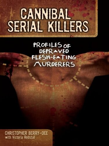 Cannibal Serial Killers: Profiles of Depraved Flesh-Eating Murderers