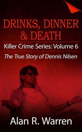 Dinner, Drinks & Death ; the True Story of Dennis Nilsen