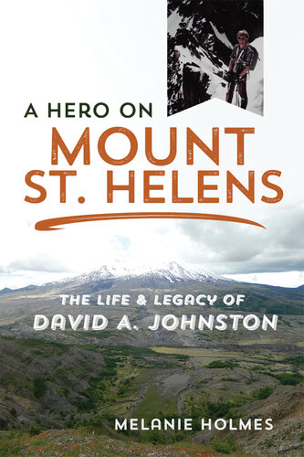 A Hero on Mount St. Helens: The Life and Legacy of David A. Johnston