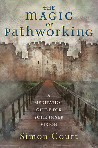 The Magic of Pathworking: A Meditation Guide for Your Inner Vision