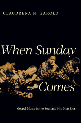 When Sunday Comes: Gospel Music in the Soul and Hip-Hop Eras