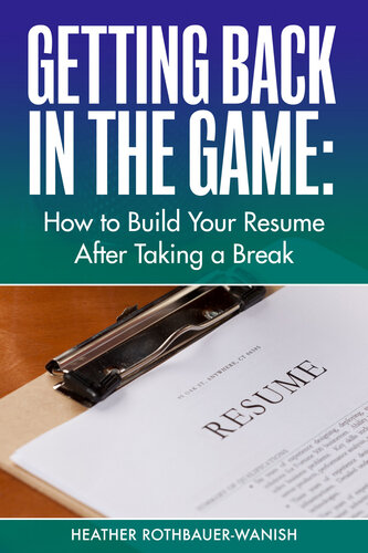 Getting Back In the Game: How to Build Your Resume After Taking a Break