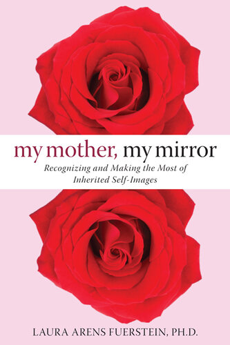 My Mother, My Mirror: Recognizing and Making the Most of Inherited Self-Images