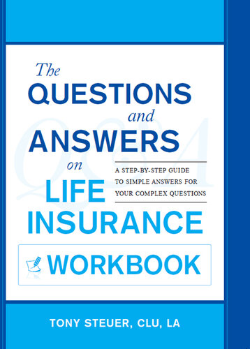 The Questions and Answers on Life Insurance Workbook: A Step-By-Step Guide to Simple Answers for Your Complex Questions