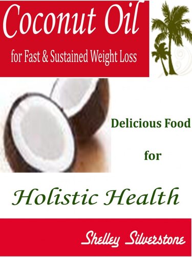 Coconut Oil for Fast & Sustained Weight Loss: Delicious Food for Holistic Health