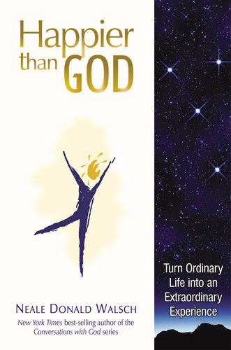 Happier Than God: Turn Ordinary Life into an Extraordinary Experience