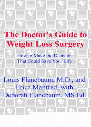 The Doctor's Guide to Weight Loss Surgery: How to Make the Decision That Could Save Your Life