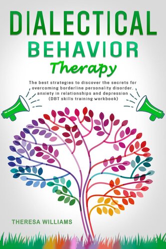 Dialectical Behavior Therapy: The Best Strategies to Discover the Secrets for Overcoming Borderline Personality Disorder, Anxiety in Relationships and Depression