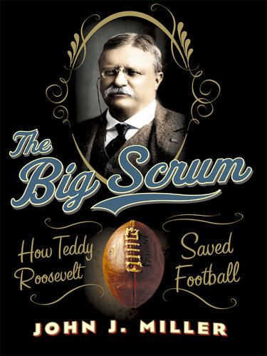 The Big Scrum: How Teddy Roosevelt Saved Football