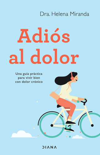 Adiós al dolor: Una guía práctica para vivir bien con dolor crónico