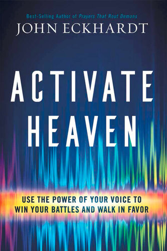 Activate Heaven: Use the Power of Your Voice to Win Your Battles and Walk in Favor