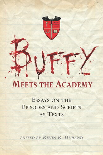 Buffy Meets the Academy: Essays on the Episodes and Scripts as Texts