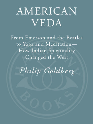 American Veda: From Emerson and the Beatles to Yoga and Meditation How Indian Spirituality Changed the West