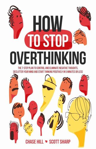 How to Stop Overthinking: The 7-Step Plan to Control and Eliminate Negative Thoughts, Declutter Your Mind and Start Thinking Positively in 5 Minutes or Less