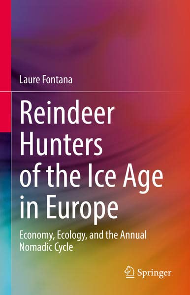 Reindeer Hunters of the Ice Age in Europe: Economy, Ecology, and the Annual Nomadic Cycle