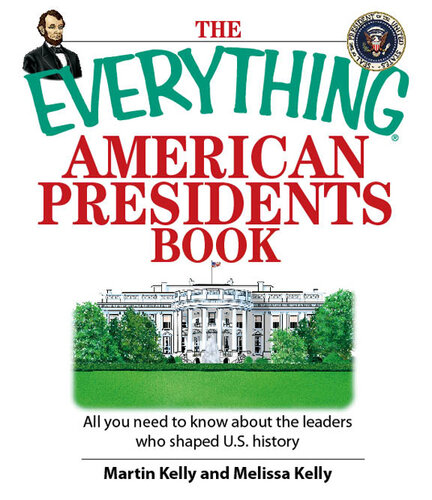 The Everything American Presidents Book: All You Need to Know About the Leaders Who Shaped U.S. History