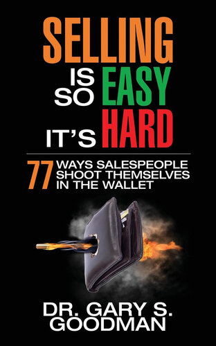 Selling is So Easy It's Hard: 77 Ways Salespeople Shoot Themselves in the Wallet